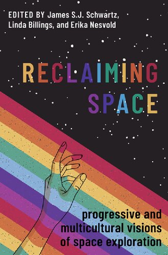 Reclaiming Space Progressive And Multicultural Visions Of Space Exploration James Sj Schwartz Editor