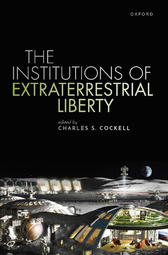 The Institutions Of Extraterrestrial Liberty Charles S Cockell Editor