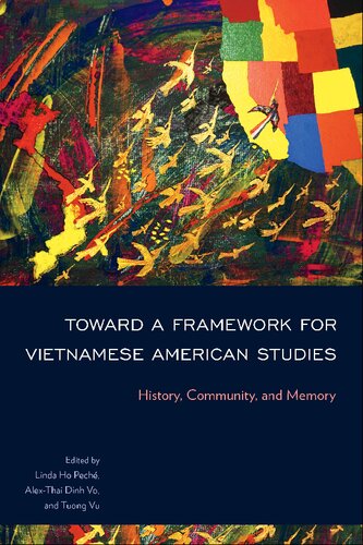 Toward A Framework For Vietnamese American Studies History Community And Memory Linda Ho Pech Editor