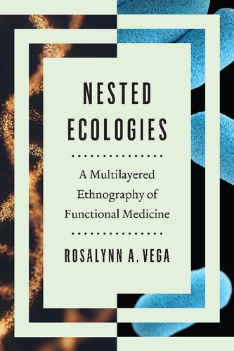 Nested Ecologies A Multilayered Ethnography Of Functional Medicine Rosalynn A Vega