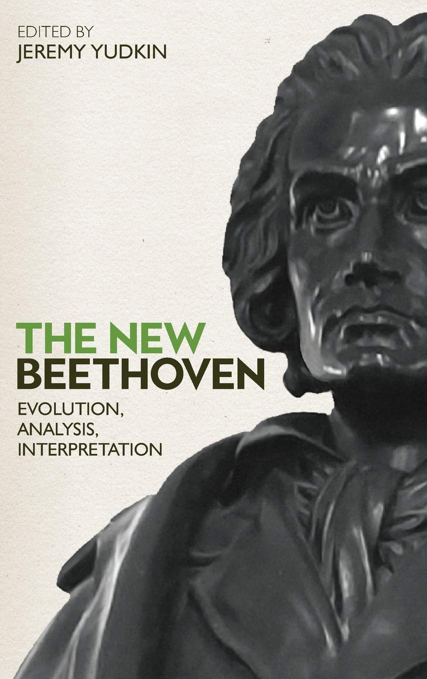 The New Beethoven Evolution Analysis Interpretation Illustrated Jeremy Yudkin Editor