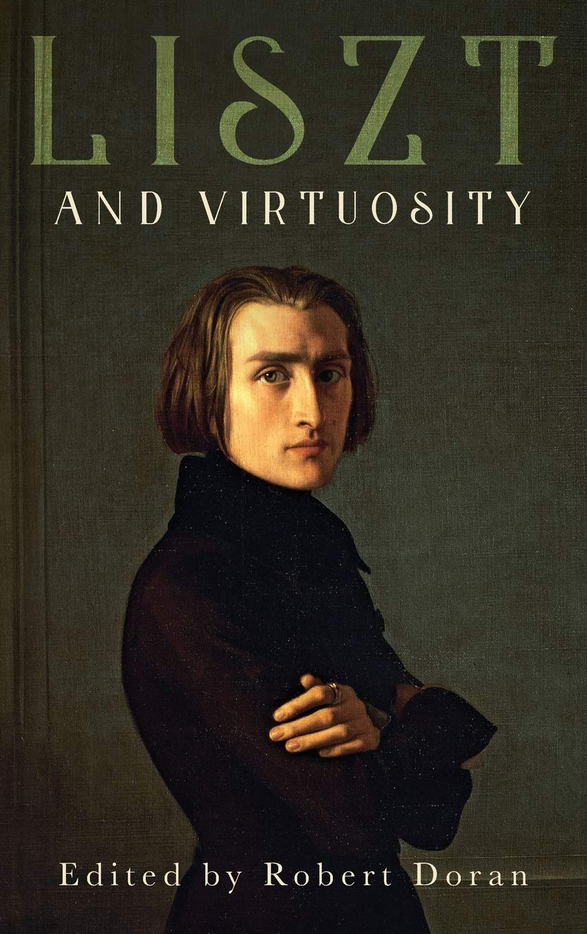 Liszt And Virtuosity Robert Doran Editor
