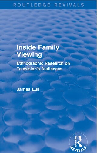 Inside Family Viewing Ethnographic Research On Televisions Audiences Ethnographic Research On Televisions Audiences James Lull