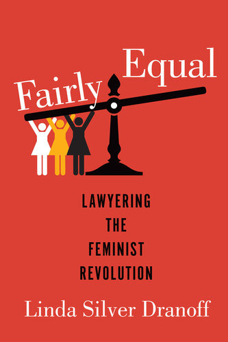 Fairly Equal Lawyering The Feminist Revolution Linda Silver Dranoff