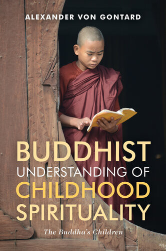 Buddhist Understanding Of Childhood Spirituality The Buddhas Children Alexander Von Gontard