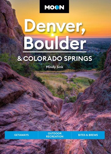 Moon Denver Boulder Colorado Springs Getaways Outdoor Recreation Bites Brews 3rd Edition Mindy Sink