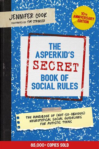The Asperkids Secret Book Of Social Rules 10th Anniversary Edition The Handbook Of Notsoobvious Neurotypical Social Guidelines For Autistic Teens Jennifer Cook