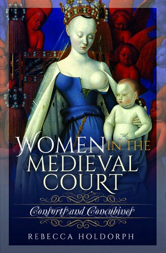Women In The Medieval Court Consorts And Concubines Rebecca Holdorph