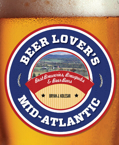 Beer Lovers Midatlantic Best Breweries Brewpubs Beer Bars Bryan J Kolesar