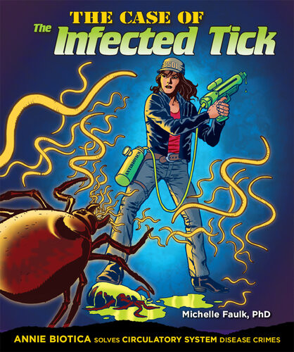 The Case Of The Infected Tick Annie Biotica Solves Circulatory System Disease Crimes Michelle Faulk
