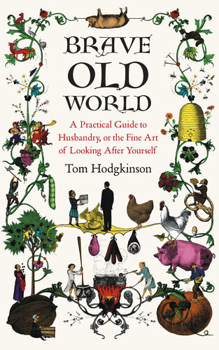 Brave Old World A Monthbymonth Guide To Husbandry Or The Fine Art Of Looking After Yourself Tom Hodgkinson
