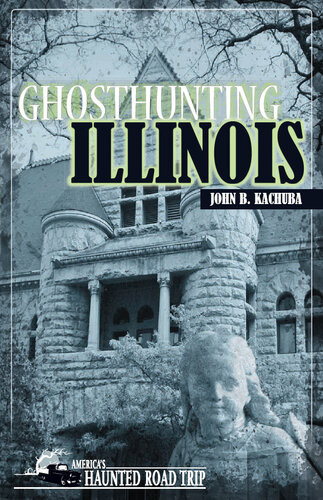 Ghosthunting Illinois John B Kachuba