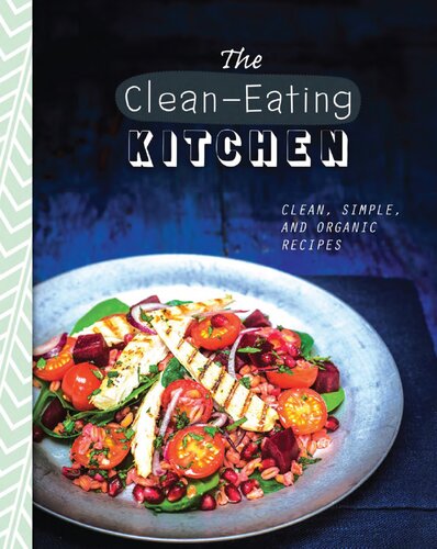 The Cleaneating Kitchen Clean Simple And Organic Recipes Love Food Editors