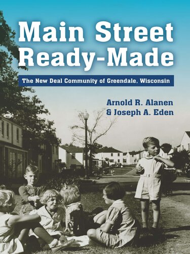 Main Street Readymade The New Deal Community Of Greendale Wisconsin Arnold R Alanen Joseph A Eden