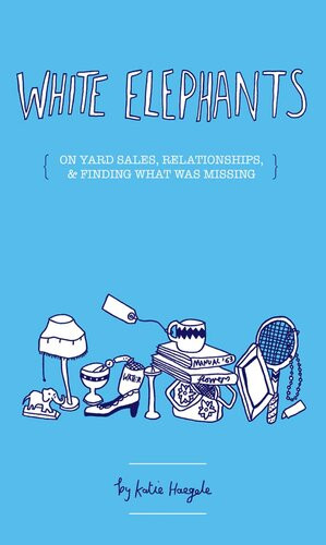 White Elephants On Yard Sales Relationships Finding Out What Was Missing Katie Haegele
