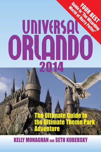 Universal Orlando 2014 The Ultimate Guide To The Ultimate Theme Park Adventure 13th Edition Kelly Monaghan Seth Kubersky