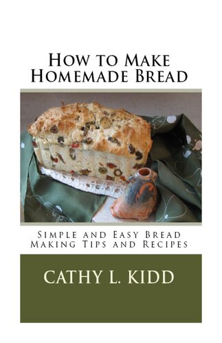 How To Make Homemade Bread Simple And Easy Bread Making Tips And Recipes Cathy L Kidd