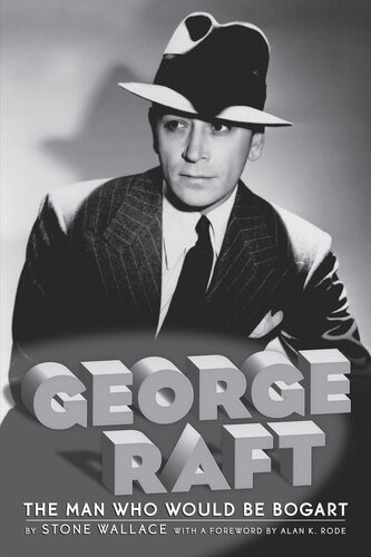 George Raft The Man Who Would Be Bogart Stone Wallace