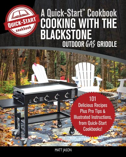 Cooking With The Blackstone Outdoor Gas Griddle A Quickstart Cookbook 101 Delicious Recipes Plus Pro Tips And Illustrated Instructions From Quickstart Cookbooks 2nd Edition Matt Jason