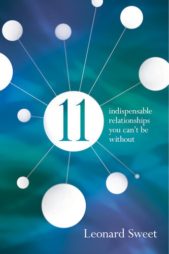 11 Indispensable Relationships You Cant Be Without Leonard Sweet