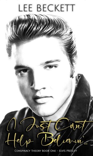 I Just Cant Help Believin Conspiracy Theory Book One Elvis Presley Lee Beckett