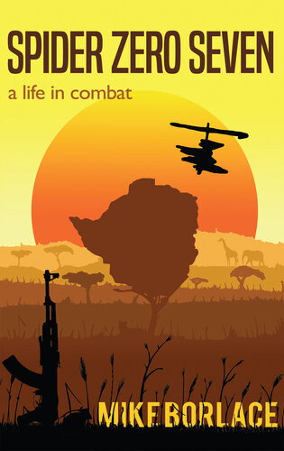 Spider Zero Seven A Life In Combat Rhodesia Mike Borlace
