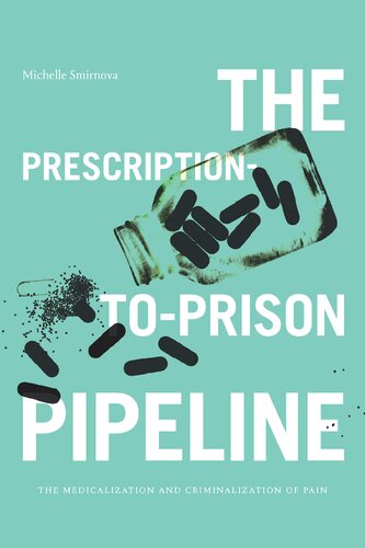 The Prescriptiontoprison Pipeline The Medicalization And Criminalization Of Pain Michelle Smirnova