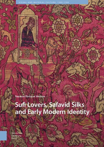 Sufi Lovers Safavid Silks And Early Modern Identity Nazanin Hedayat Munroe