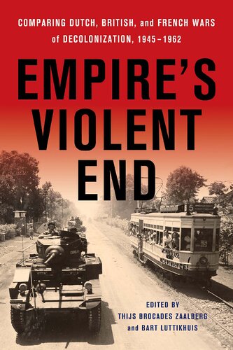Empires Violent End Comparing Dutch British And French Wars Of Decolonization 19451962 Thijs Brocades Zaalberg Editor