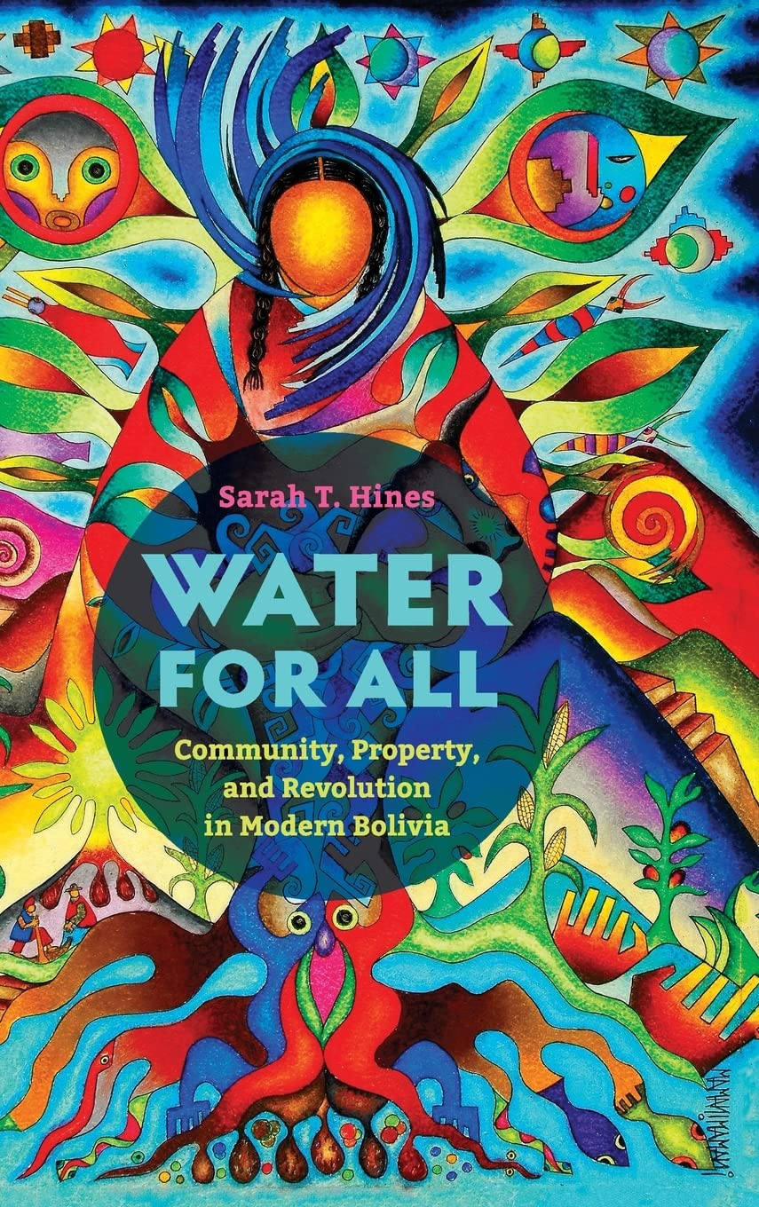 Water For All Community Property And Revolution In Modern Bolivia 1st Edition Sarah T Hines