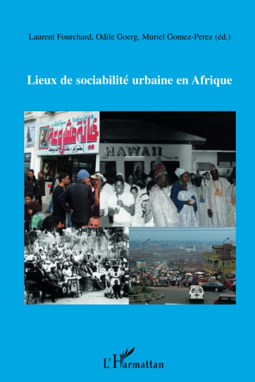 Lieux De Sociabilit Urbaine En Afrique Laurent Fourchard Odile Goerg