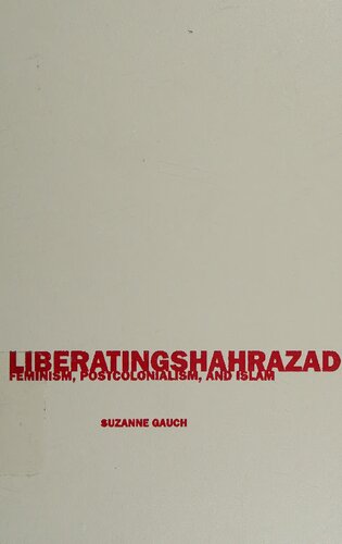 Liberating Shahrazad Feminism Postcolonialism And Islam 1st Edition Suzanne Gauch