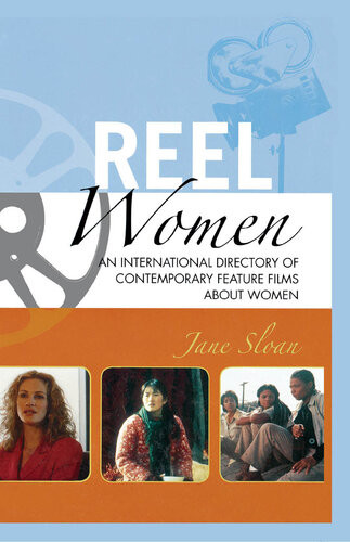 Reel Women An International Directory Of Contemporary Feature Films About Women 1st Edition Jane Sloan