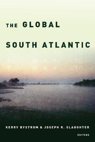 The Global South Atlantic Kerry Bystrom Joseph R Slaughter