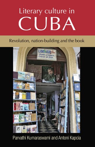 Literary Culture In Cuba Revolution Nationbuilding And The Book Reprint Parvathi Kumaraswami