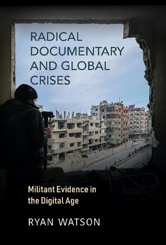 Radical Documentary And Global Crises Militant Evidence In The Digital Age Ryan Watson