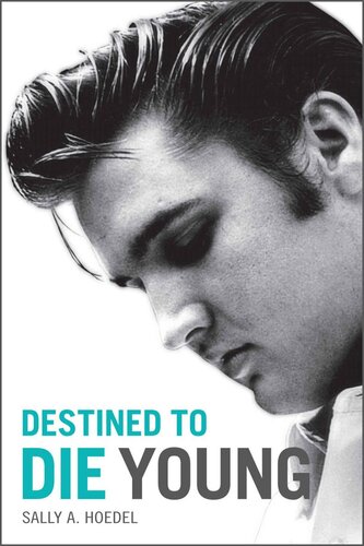Elvis Destined To Die Young Sally A Hoedel