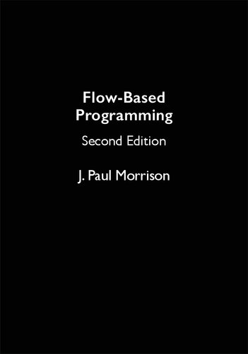 Flowbased Programming A New Approach To Application Development 2nd Edition J Paul Morrison
