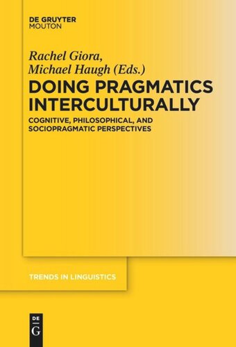 Doing Pragmatics Interculturally Cognitive Philosophical And Sociopragmatic Perspectives Rachel Giora Editor Michael Haugh Editor