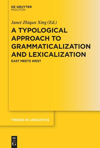 A Typological Approach To Grammaticalization And Lexicalization East Meets West Janet Zhiqun Xing Editor