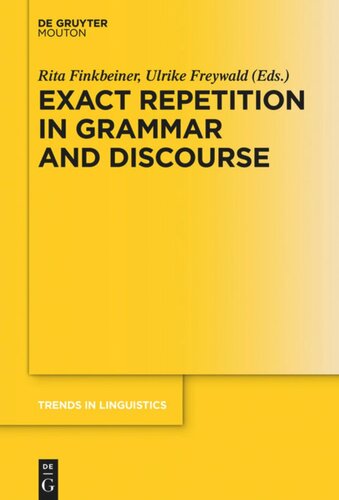 Exact Repetition In Grammar And Discourse Rita Finkbeiner Editor Ulrike Freywald Editor