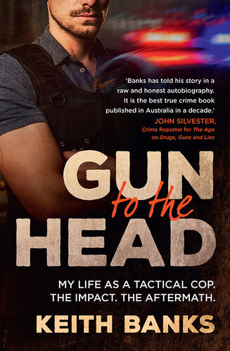 Gun To The Head My Life As A Tactical Cop The Impact The Aftermath Keith Banks
