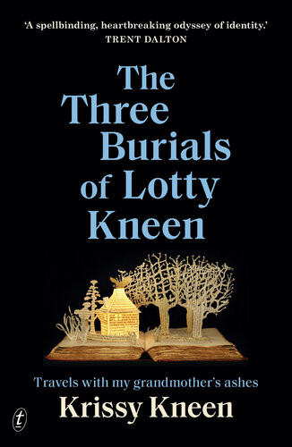The Three Burials Of Lotty Kneen Travels With My Grandmothers Ashes Kris Kneen