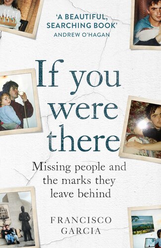 If You Were There Missing People And The Marks They Leave Behind Francisco Garcia