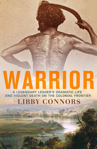 Warrior A Legendary Leaders Dramatic Life And Violent Death On The Colonial Frontier Libby Connors