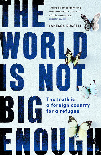 The World Is Not Big Enough The Truth Is A Foreign Country For A Refugee Vanessa Russell