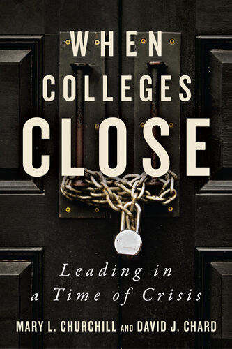 When Colleges Close Leading In A Time Of Crisis Mary L Churchill David J Chard