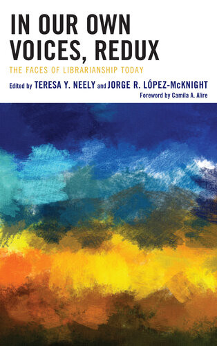 In Our Own Voices Redux The Faces Of Librarianship Today Teresa Y Neely
