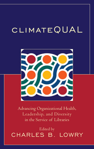 Climatequal Advancing Organizational Health Leadership And Diversity In The Service Of Libraries Charles B Lowry