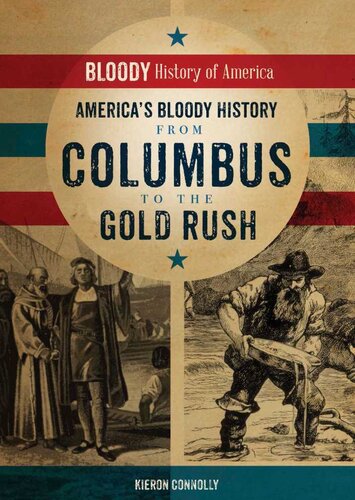 Americas Bloody History From Columbus To The Gold Rush Kieron Connolly